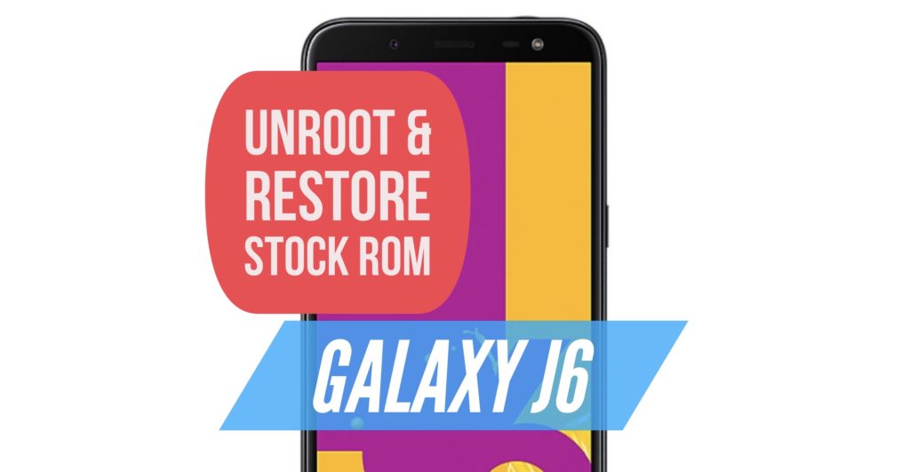 Unroot Galaxy J6 & Restore Stock ROM