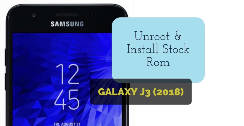 Unroot and install stock rom on Galaxy J3 (2018)