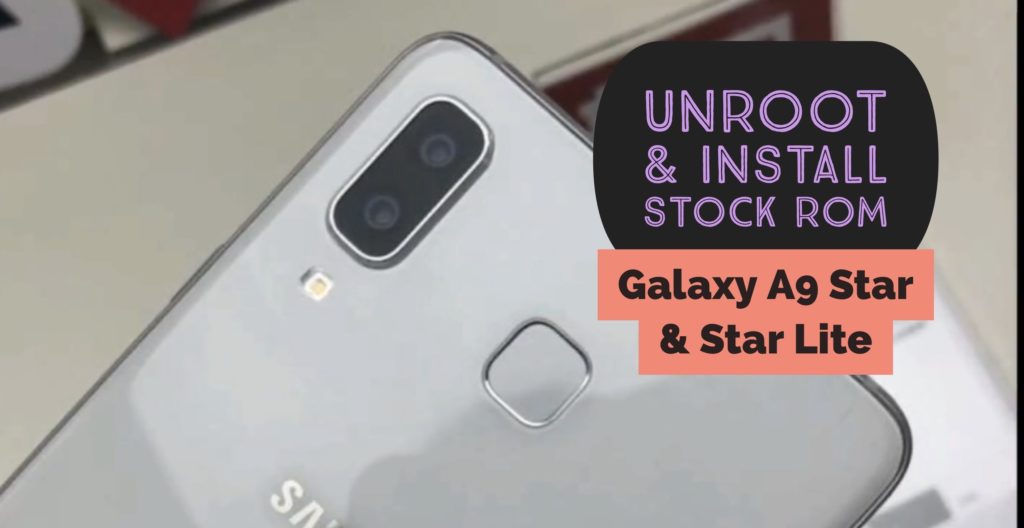 Unroot Galaxy A9 star & A9 star lite and restore stock rom