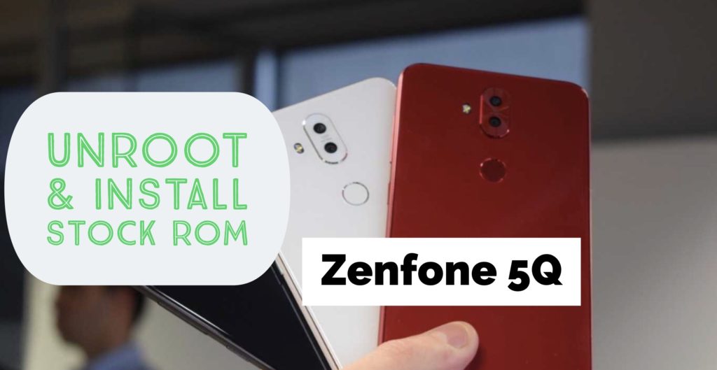 unroot & restore stock rom on Zenfone 5Q