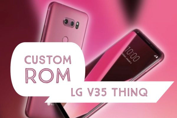 LG V35 ThinQ Custom Rom