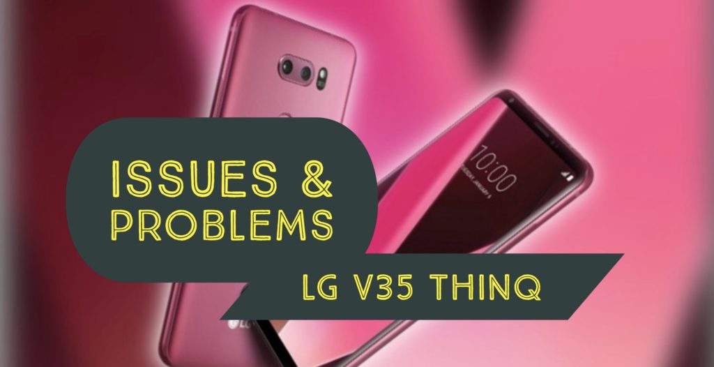 LG V35 ThinQ Issues 