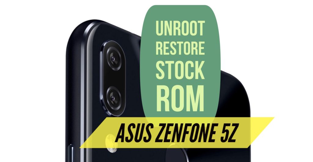 Unroot Zenfone 5z restore stock rom