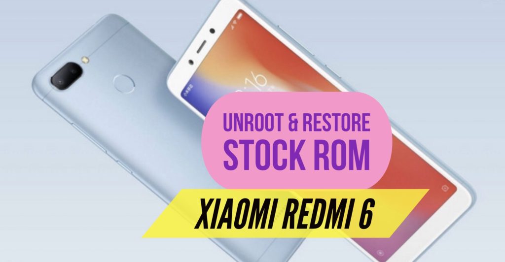 Unroot Redmi 6 & Restore Stock ROM 