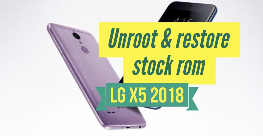 unroot lg x5 2018 restore stock rom 
