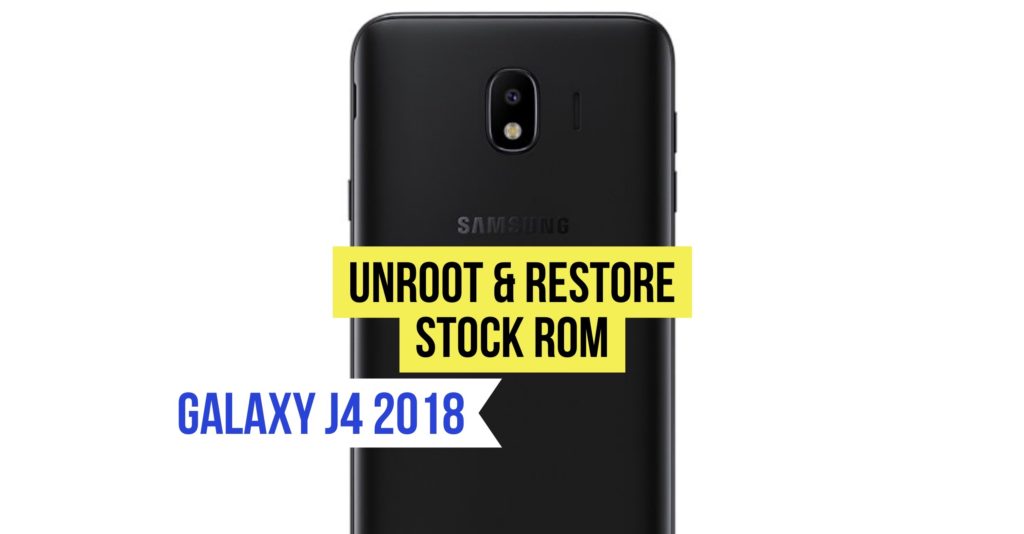Unroot Galaxy J4 & Restore Stock ROM