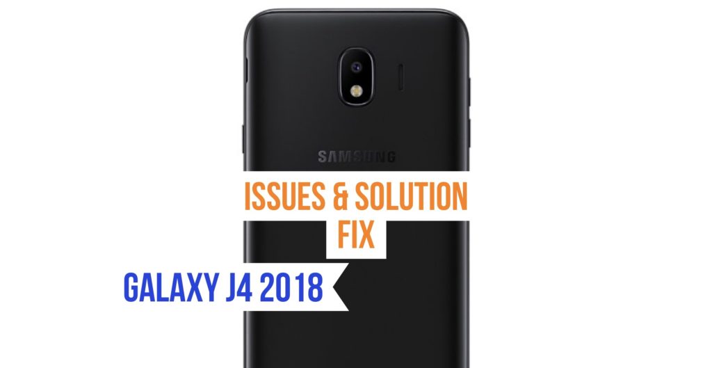 Galaxy J4 Issues Fix Solution 