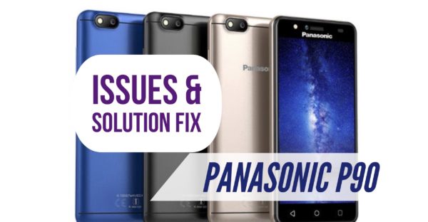 Panasonic P90 Issues & How to Fix Them: Solution