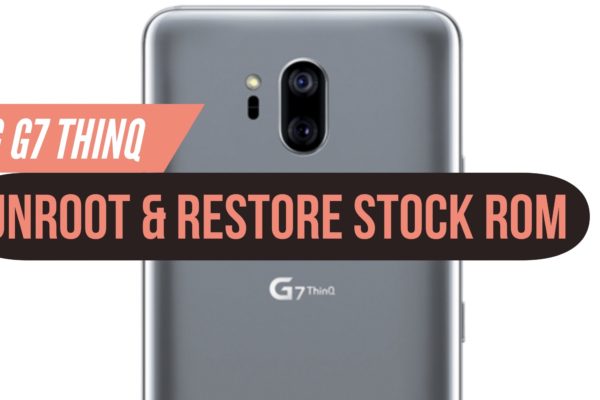 Unroot LG G7 ThinQ & Restore Stock ROM