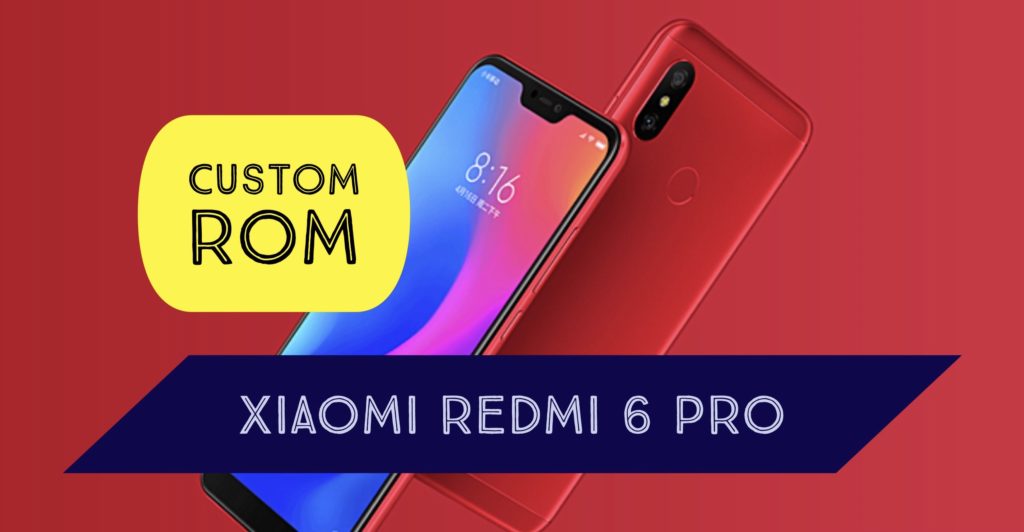 Xiaomi Redmi 6 PRO Custom ROM