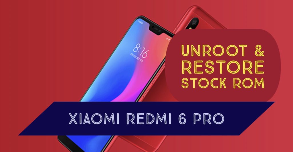 Unroot Xiaomi Redmi 6 PRO Restore Stock ROM