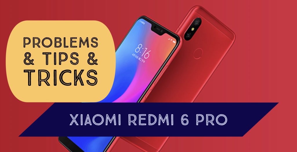 Xiaomi Redmi 6 Pro Problems Issues Fix Tips Tricks