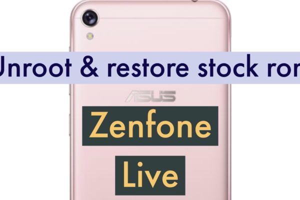 Unroot ASUS Zenfone Live Restore Stock ROm