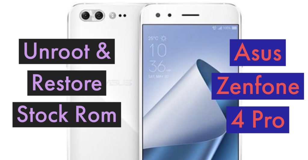Unroot Asus Zenfone 4 Pro Restore Stock ROM