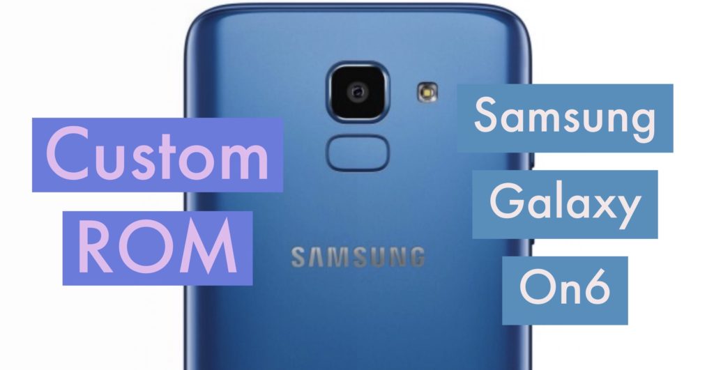 Samsung Galaxy ON6 Custom ROM