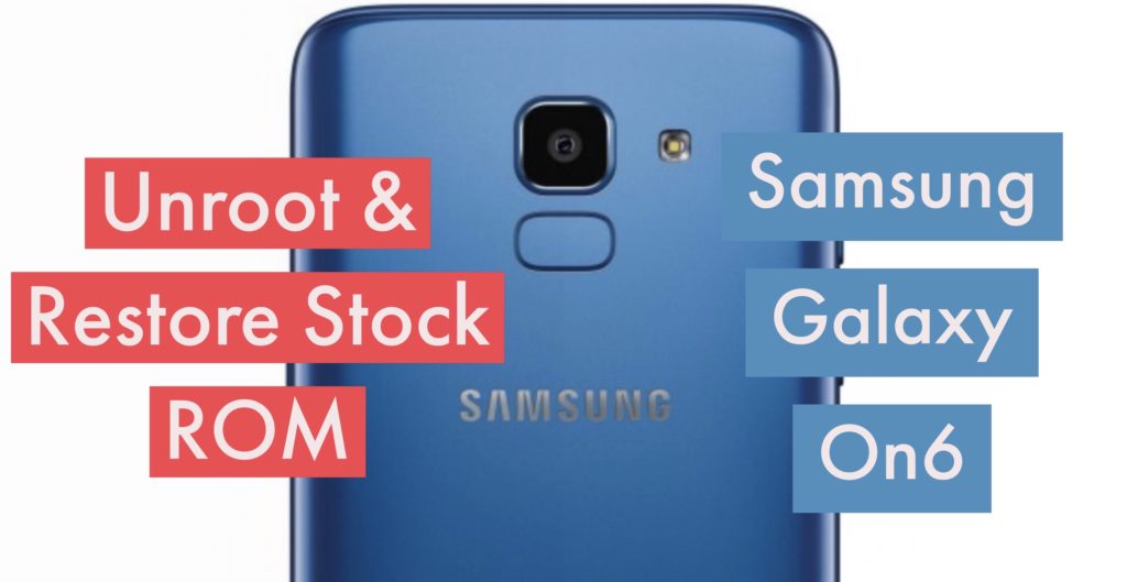 Unroot Samsung Galaxy ON6 Restore Stock ROM
