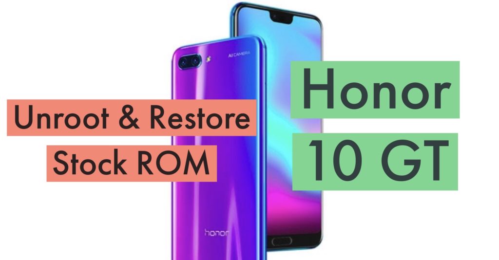 Unroot Huawei Honor 10 GT Restore stock ROM
