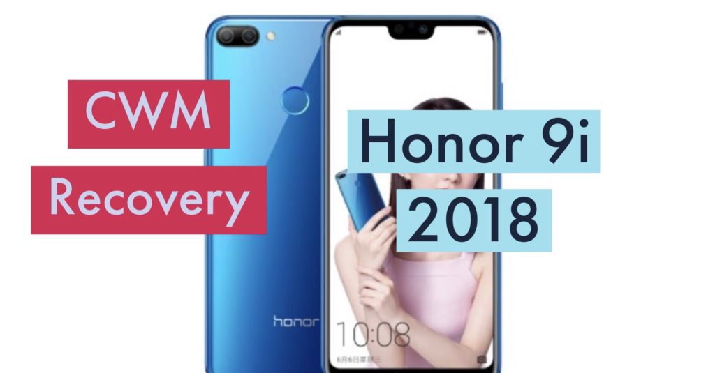 CWM Honor 9i or 9N 2018