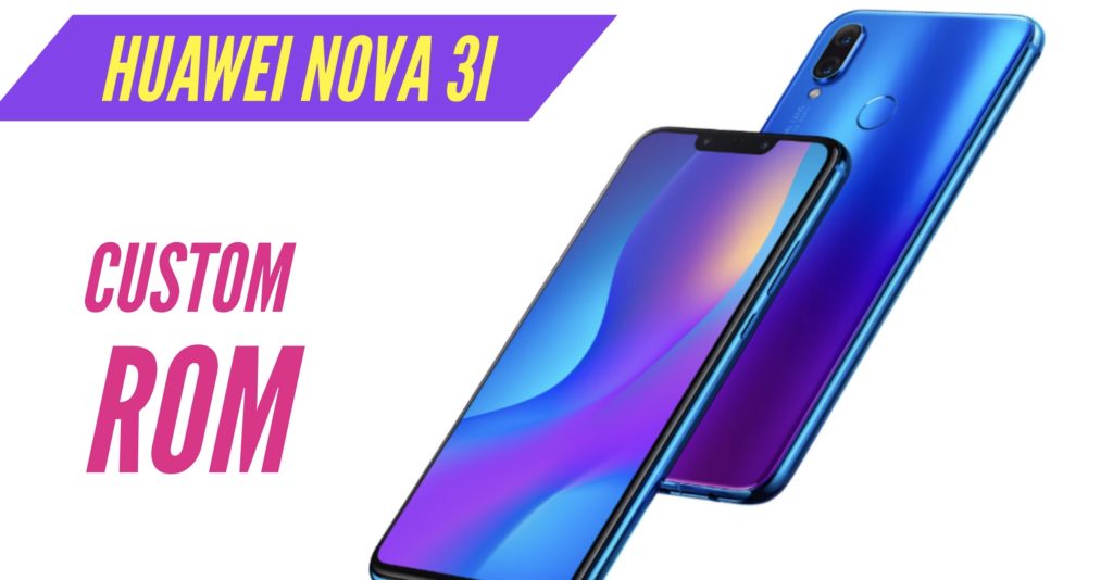 Huawei Nova 3i Custom ROM