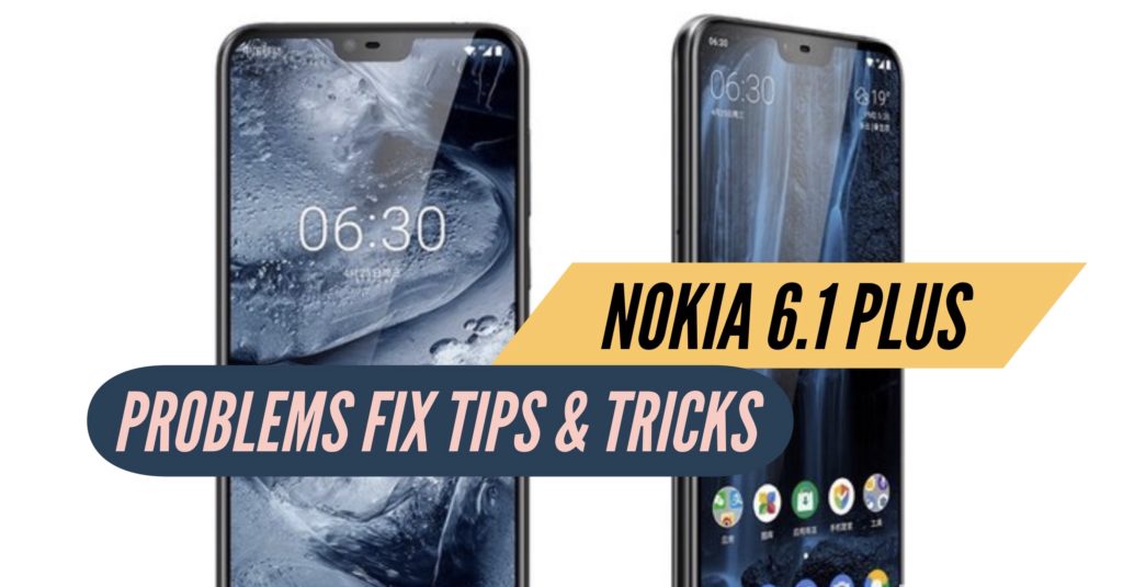 Nokia 6.1 Plus Problems Fix Issues Solution Tips & Tricks