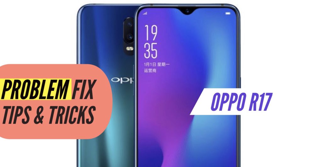 OPPO R17 Problem Fix Issues Solution Tips & Tricks