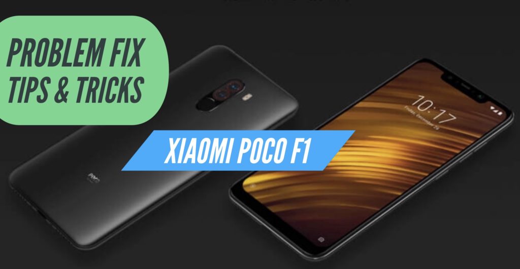 Xiaomi Poco F1 Problems Fix Issues Solution Tips & Tricks