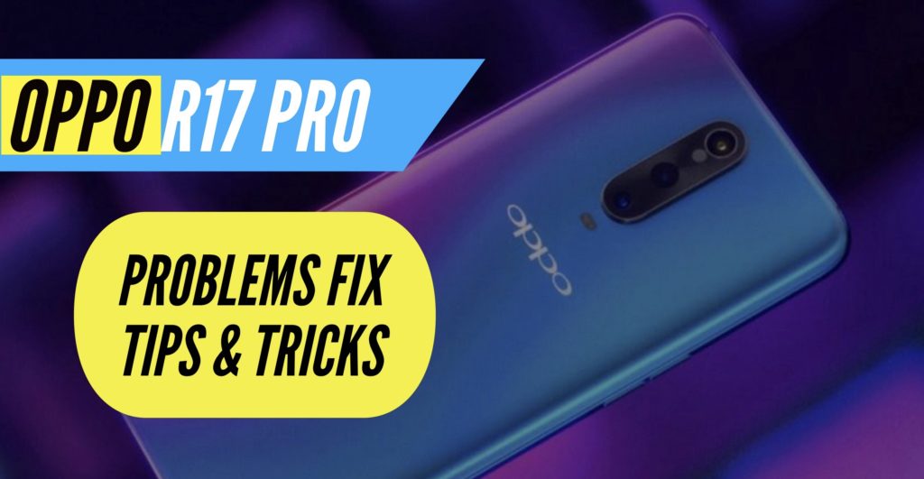 OPPO R17 Pro Problem Fix Issues Solution Tips & Tricks