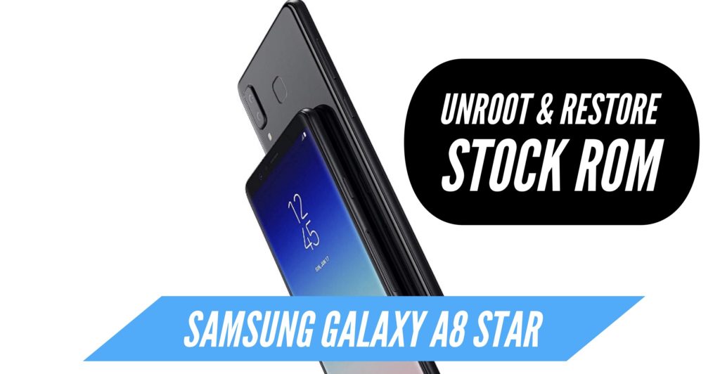 Unroot Samsung Galaxy A8 Star Restore Stock ROM
