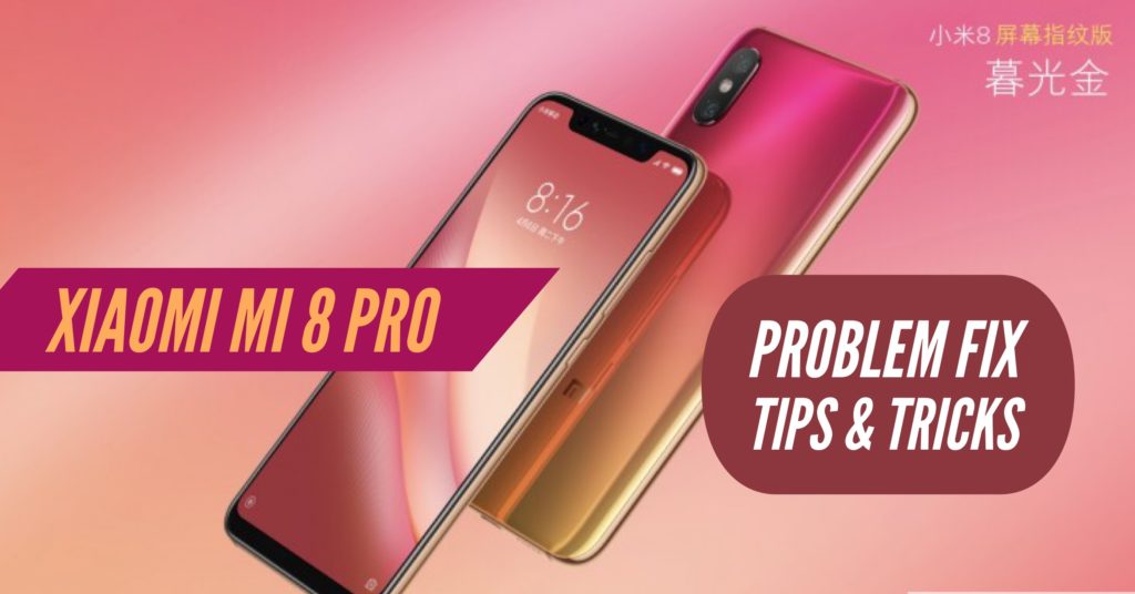 Xiaomi Mi 8 Pro Problem Fix Issues Solution Tips & Tricks