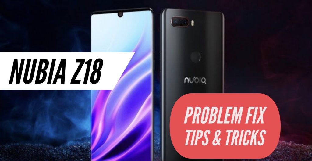 Nubia Z18 Problem Fix Issues Solution Tips & Tricks