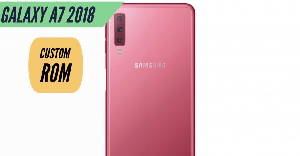 Samsung Galaxy A7 2018 Custom ROM