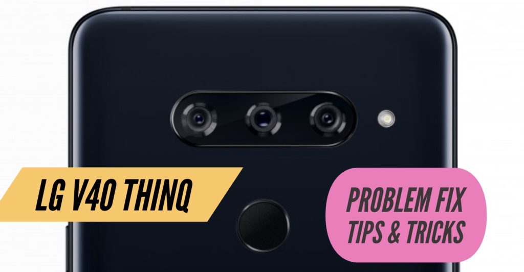 LG V40 ThinQ Problem Fix Issues Solution Tips & Tricks