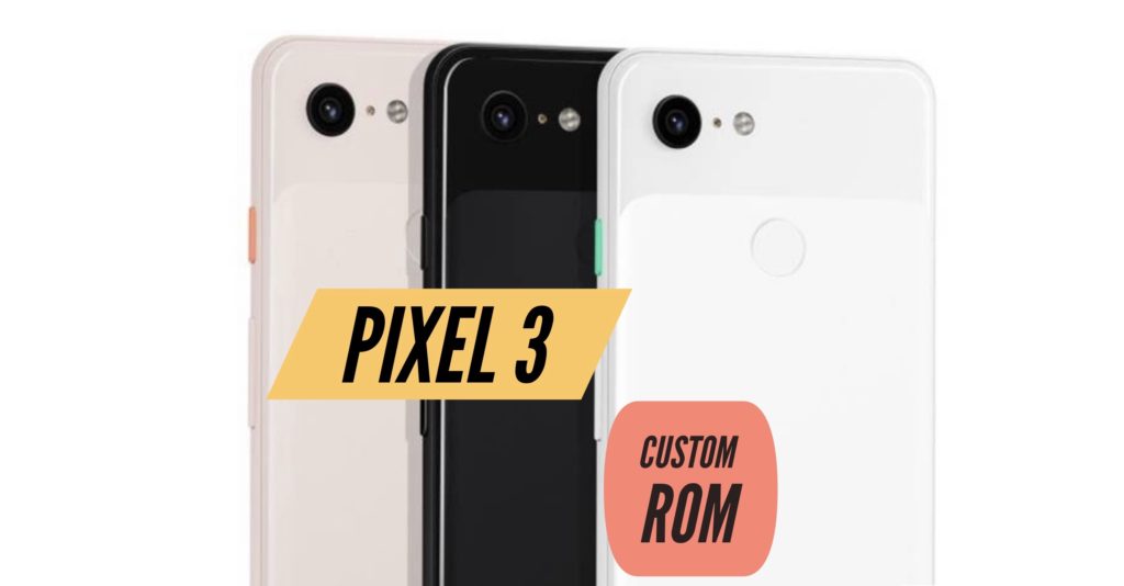 Pixel 3 Custom ROM