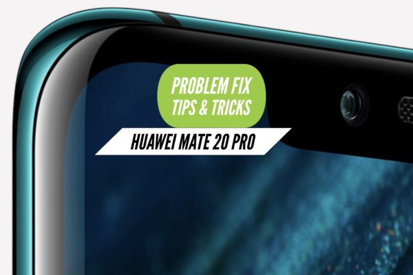 Huawei Mate 20 Pro Problem Fix Issues Solution Tips & Tricks