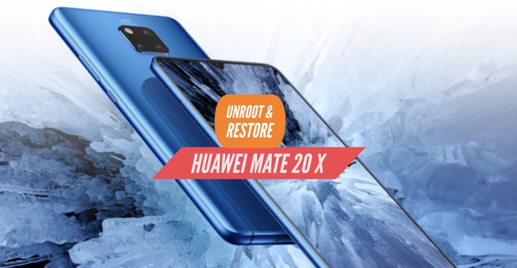 Unroot Huawei Mate 20 X Restore Stock ROM