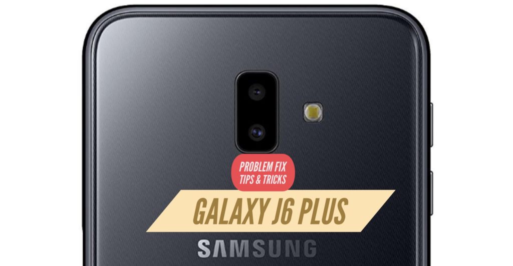 Galaxy J6 Plus Problem Fix Issues Solution Tips & Tricks
