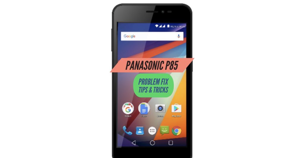 Panasonic P85 Problem Fix Issues Solution Tips & Tricks