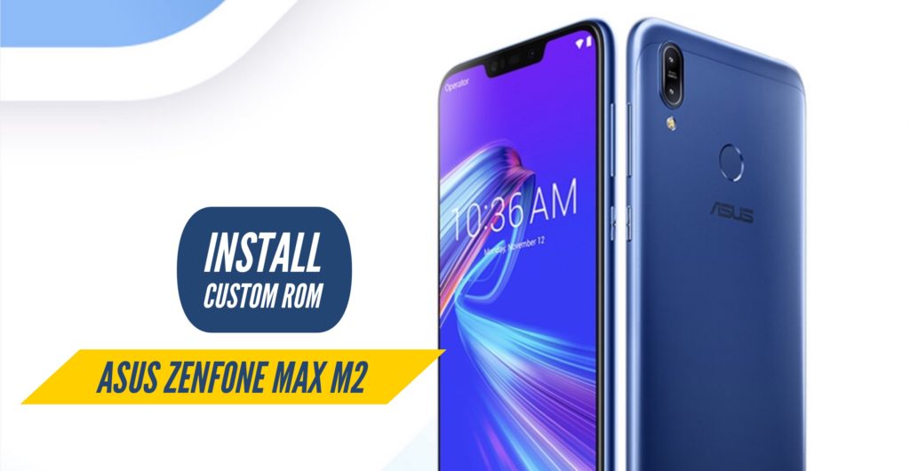 Asus Zenfone Max M2 Custom ROM