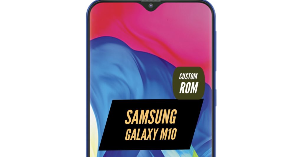 Samsung Galaxy M10 Custom ROM