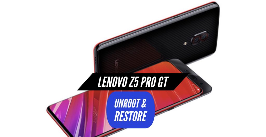 Unroot Lenovo Z5 Pro GT Restore Stock ROM