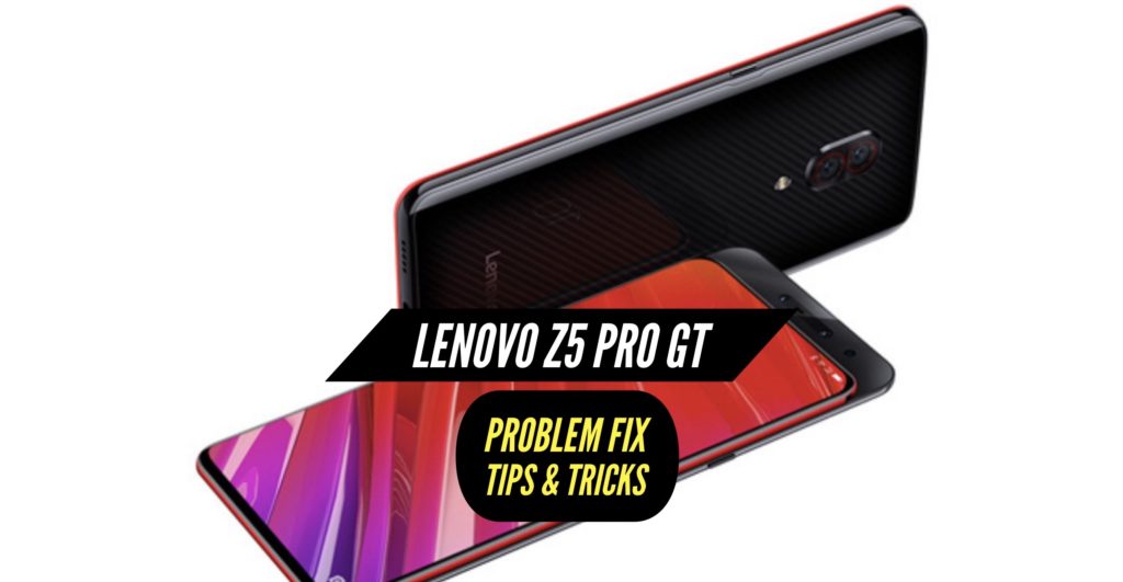 Lenovo Z5 Pro GT Problem Fix Issues Solution Tips & Tricks