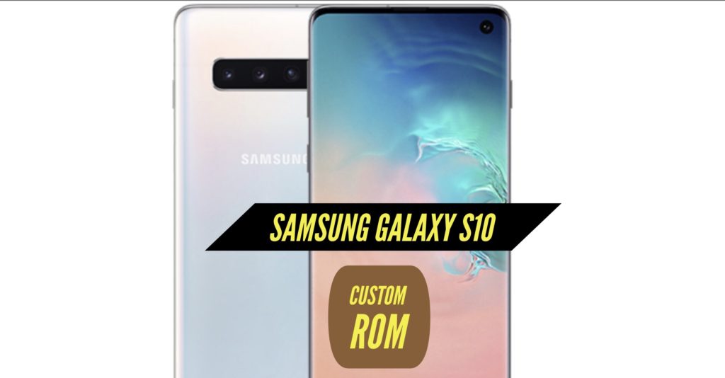 Samsung Galaxy S10 Custom ROm