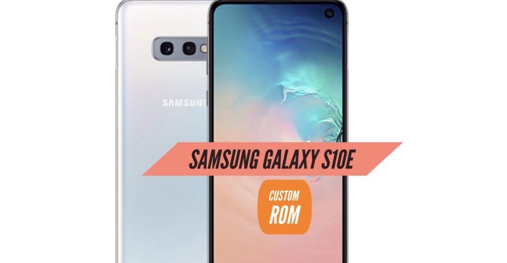 Samsung Galaxy S10E Custom ROM
