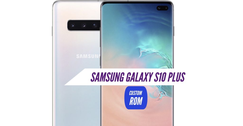 Samsung Galaxy S10 Plus Custom ROM