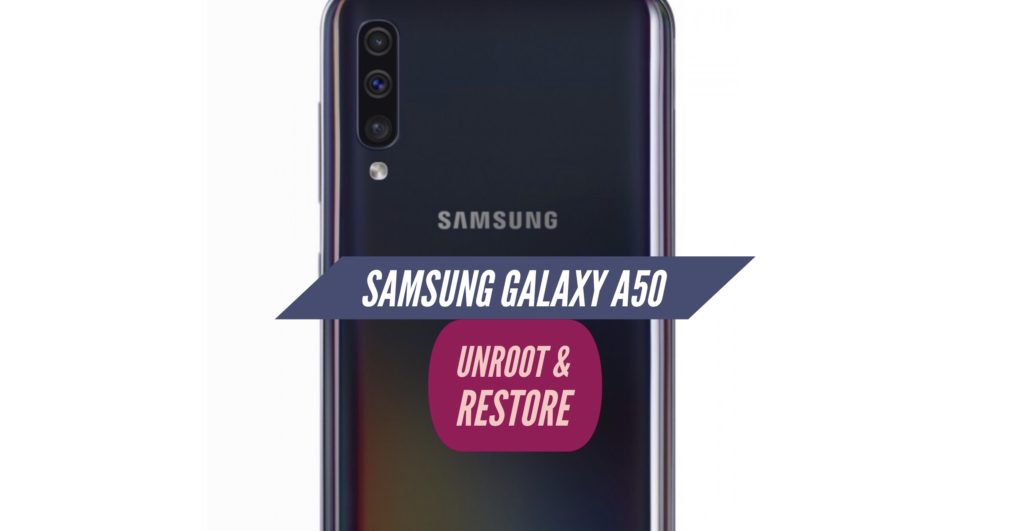 Unroot Samsung Galaxy A50 Restore Stock ROM