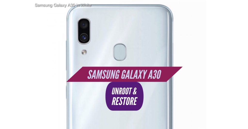 Unroot Samsung Galaxy A30 Restore Stock ROM