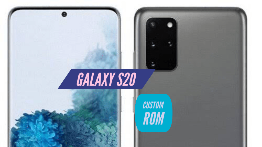 Galaxy S20 Custom ROM
