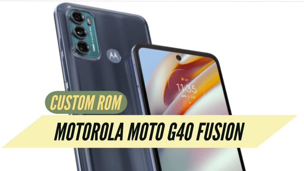 Motorola Moto G40 Fusion Custom ROM