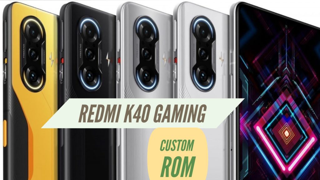 Redmi K40 Gaming Custom ROM