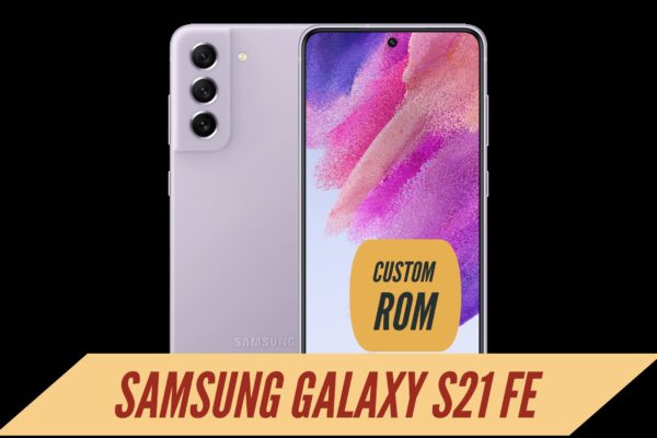 Galaxy S21 Fe Custom ROM